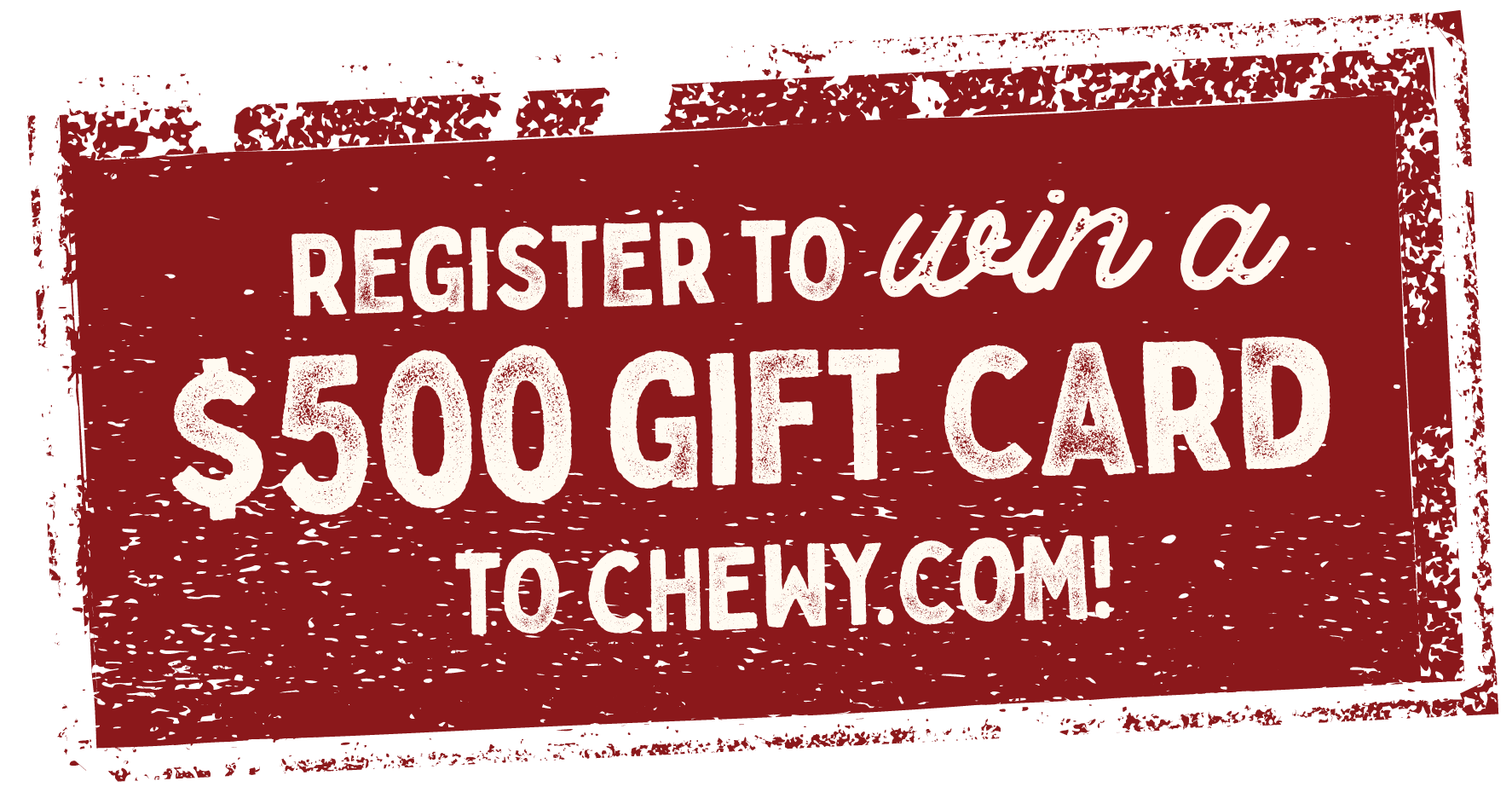 Register to win a 500 gift card to chewy.com